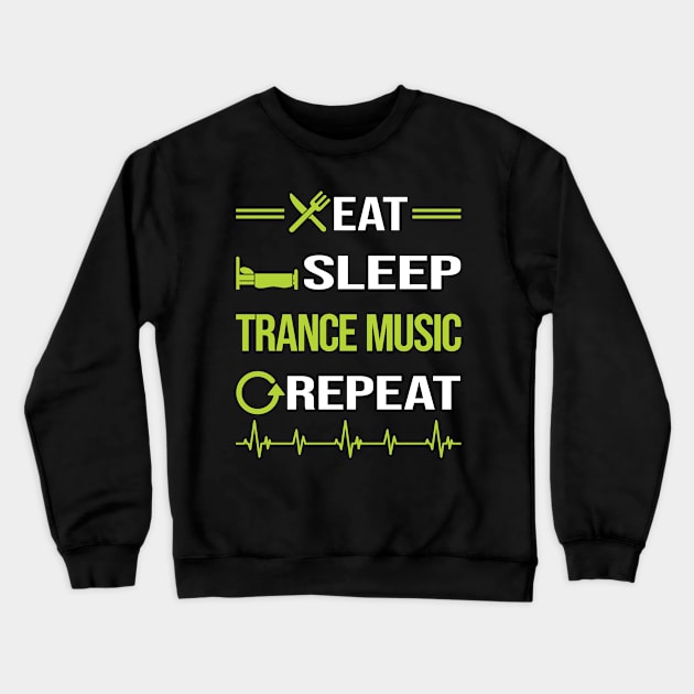 Funny Eat Sleep Repeat Trance music Crewneck Sweatshirt by Happy Life